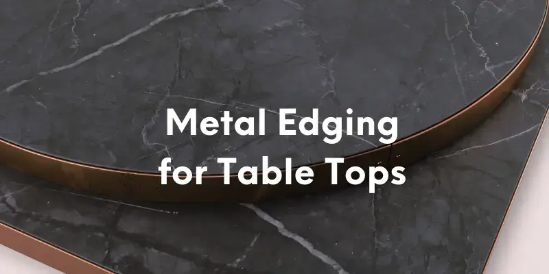 Metal Edging for Table Tops